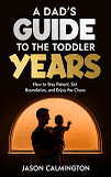 A Dad's Guide to the Toddler Years